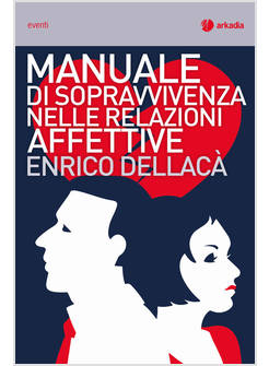 MANUALE DI SOPRAVVIVENZA NELLE RELAZIONI AFFETTIVE