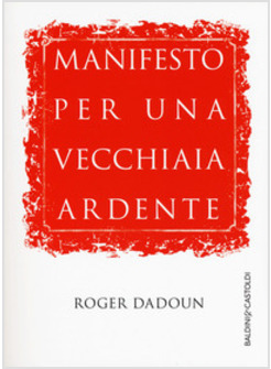 MANIFESTO PER UNA VECCHIAIA ARDENTE