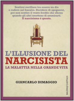 ILLUSIONE DEL NARCISISTA. LA MALATTIA NELLA GRANDE VITA (L')