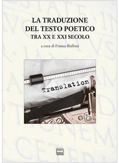LA TRADUZIONE DEL TESTO POETICO TRA XX E XXI SECOLO 
