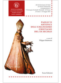 PAOLO VI ARTEFICE DELL'UMANESIMO CRISTIANO DEL XX SECOLO