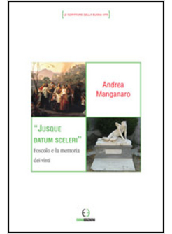 JUSQUE DATUM SCELERI. FOSCOLO E LA MEMORIA DEI VINTI