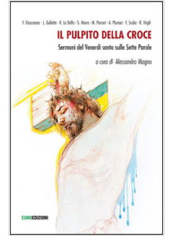 PULPITO DELLA CROCE. SERMONI DEL VENERDI' SANTO SULLE SETTE PAROLE (IL)