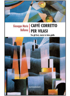 CAFFE' CORRETTO PER VILASI. TRA GLI EREI STORIE IN TINTA GIALLA