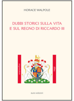 DUBBI STORICI SULLA VITA E SUL REGNO DI RICCARDO III