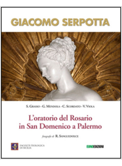 GIACOMO SERPOTTA. L'ORATORIO DEL ROSARIO IN SAN DOMENICO A PALERMO. EDIZ. ILLUST
