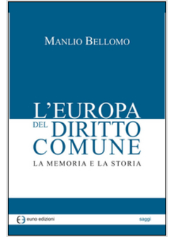 EUROPA DEL DIRITTO COMUNE. LA MEMORIA E LA STORIA (L')