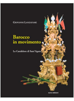 BAROCCO IN MOVIMENTO. LE CANDELORE DI SANT'AGATA