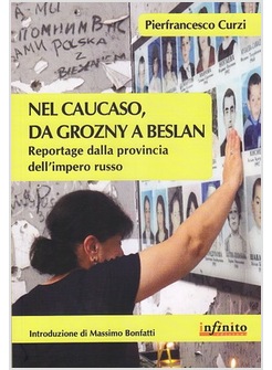 NEL CAUCASO, DA GROZNY A BESLAN. REPORTAGE DALLA PROVINCIA DELL'IMPERO RUSSO