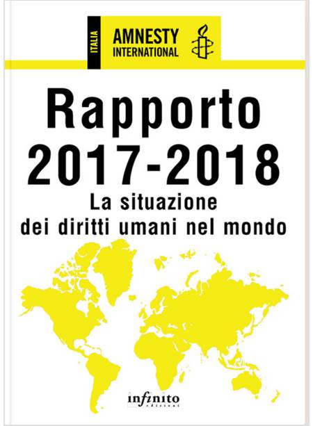 AMNESTY INTERNATIONAL. RAPPORTO 2017-2018. LA SITUAZIONE DEI DIRITTI UMANI 