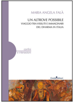 ALTROVE POSSIBILE. VIAGGIO TRA VISSUTI E IMMAGINARI DEL DHARMA IN ITALIA (UN)