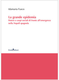 GRANDE EPIDEMIA. POTERE E CORPI SOCIALI DI FRONTE ALL'EMERGENZA NELLA NAPOLI SPA