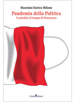 PANDEMIA DA POLITICA. PERCHE' I CATTOLICI «SERVONO»...