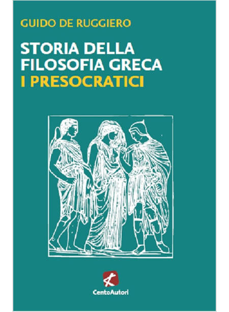 STORIA DELLA FILOSOFIA GRECA. I PRESOCRATICI