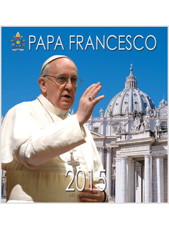 CALENDARIO CM 32 X 34 PAPA FRANCESCO 2015 BENEDICENTE SFONDO SAN PIETRO