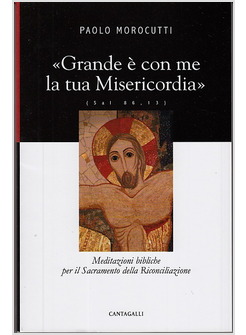 GRANDE E' CON ME LA TUA MISERICORDIA  MEDITAZIONI BIBLICHE PER IL SACRAMENTO