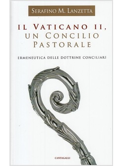 IL VATICANO II, UN CONCILIO PASTORALE. ERMENEUTICA DELLE DOTTRINE CONCILIARI