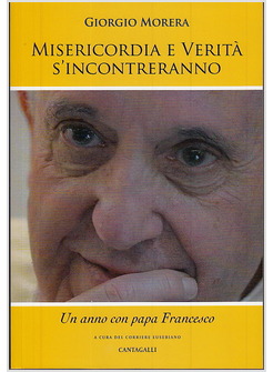 MISERICORDIA E VERITA' SI INCONTRANO. UN ANNO ALLA SCUOLA DI PAPA FRANCESCO