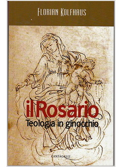 IL ROSARIO. TEOLOGIA IN GINOCCHIO