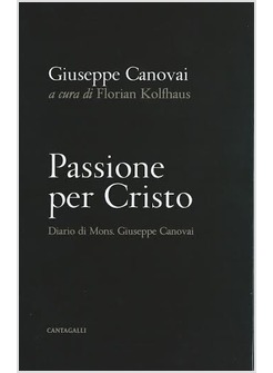 PASSIONE PER CRISTO. IL DIARIO DI  MONS. GIUSEPPE CANOVAI