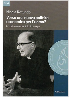 VERSO UNA NUOVA POLITICA ECONOMICA PER L'UOMO? LA POSIZIONE MORALE DI LONERGAN