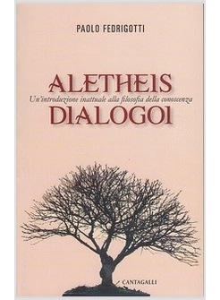 ALETHEIS DIALOGO. UN'INTRODUZIONE INATTUALE ALLA FILOSOFIA DELLA CONOSCENZA