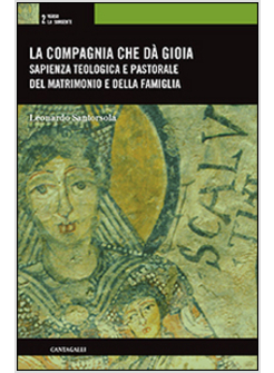 LA COMPAGNIA CHE DA' GIOIA. SAPIENZA TEOLOGICA E PASTORALE DEL MATRIMONIO