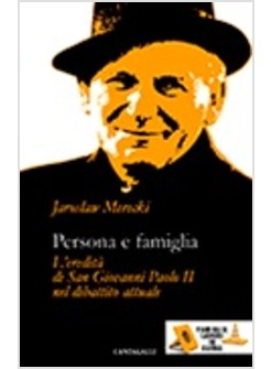 PERSONA E FAMIGLIA. L'EREDITA' DI SAN GIOVANNI PAOLO II NEL DIBATTITO ATTUALE