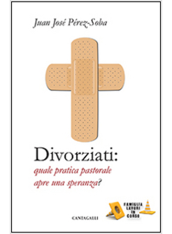 DIVORZIATI. QUALE PRATICA PASTORALE APRE UNA SPERANZA?