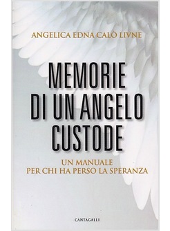 MEMORIE DI UN ANGELO CUSTODE. MANUALE PER CHI HA PERSO LA SPERANZA