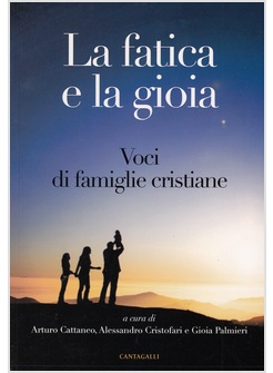 LA FATICA E LA GIOIA. VOCI DI FAMIGLIE CRISTIANE