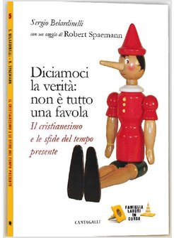 DICIAMOCI LA VERITA': NON E' TUTTO UNA FAVOLA. IL CRISTIANESIMO E LE SFIDE DEL T