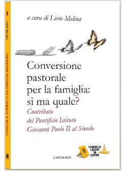 CONVERSIONE PASTORALE PER LA FAMIGLIA: SI MA QUALE? CONTRIBUTO DEL PONTIFICIO IS