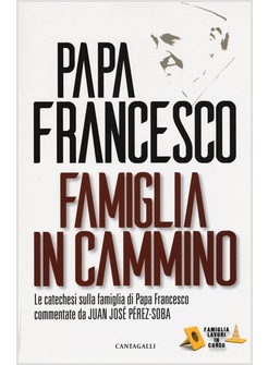 FAMIGLIA IN CAMMINO. LA CATECHESI SULLA FAMIGLIA DI PAPA FRANCESCO