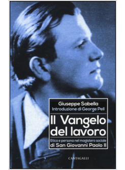 VANGELO DEL LAVORO. ETICA E PERSONA NEL MAGISTERO SOCIALE DI SAN GIOVANNI PAOLO 