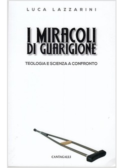 I MIRACOLI DI GUARIGIONE. TEOLOGIA E SCIENZA A CONFRONTO