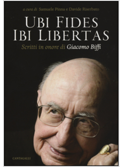 UBI FIDES IBI LIBERTAS SCRITTI IN ONORE DI GIACOMO BIFFI