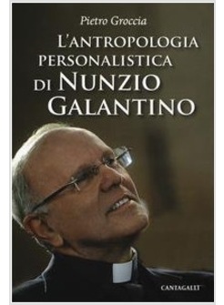 L'ANTROPOLOGIA PERSONALISTICA DI NUNZIO GALANTINO