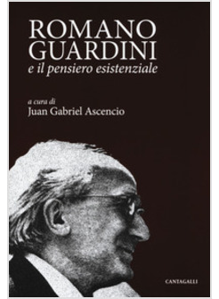 ROMANO GUARDINI E IL PENSIERO ESISTENZIALE