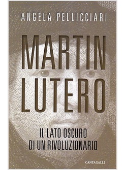 MARTIN LUTERO. IL LATO OSCURO DI UN RIVOLUZIONARIO