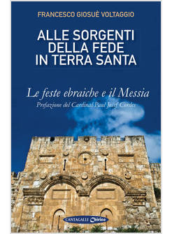 ALLE SORGENTI DELLA FEDE IN TERRA SANTA. LE FESTE EBRAICHE E IL MESSIA