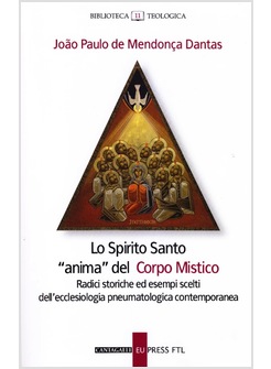 LO SPIRITO SANTO ANIMA DEL CORPO MISTICO. RADICI STORICHE ED ESEMPI SCELTI