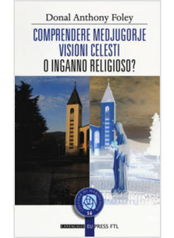 COMPRENDERE MEDJUGORJE. VISIONI CELESTI O INGANNI RELIGIOSI