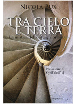 TRA CIELO E TERRA. LA MISTICA DELLA LITURGIA ORIENTALE