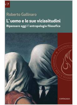 L'UOMO E LE SUE VICISSITUDINI. RIPENSARE OGGI L'ANTROPOLOGIA FILOSOFICA 