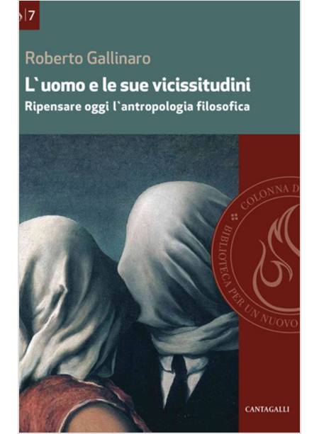 L'UOMO E LE SUE VICISSITUDINI. RIPENSARE OGGI L'ANTROPOLOGIA FILOSOFICA 