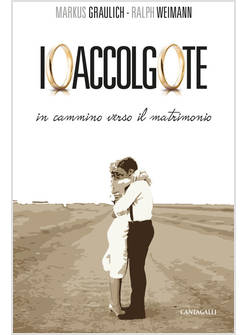 IO ACCOLGO TE. IN CAMMINO VERSO IL MATRIMONIO