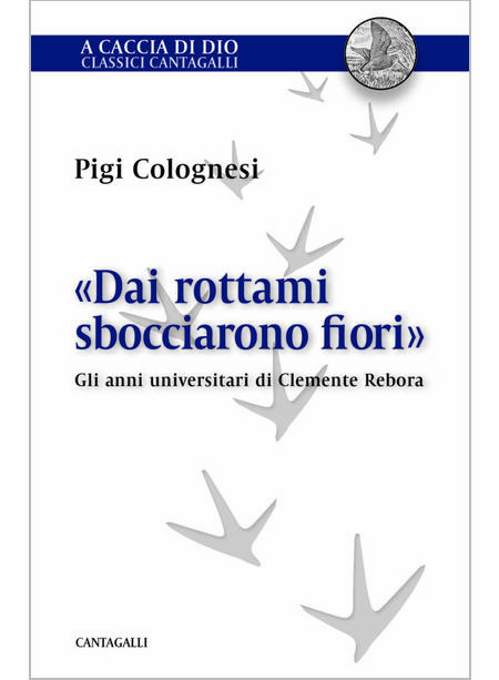 DAI ROTTAMI SBOCCIARONO FIORI GLI ANNI UNIVERSITARI DI CLEMENTE REBORA