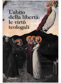 L'ABITO DELLA LIBERTA': LE VIRTU' TEOLOGALI