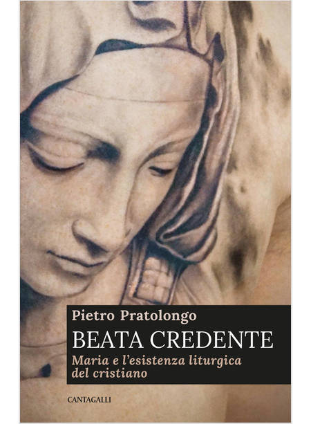 BEATA CREDENTE. MARIA E L'ESISTENZA LITURGICA DEL CRISTIANO